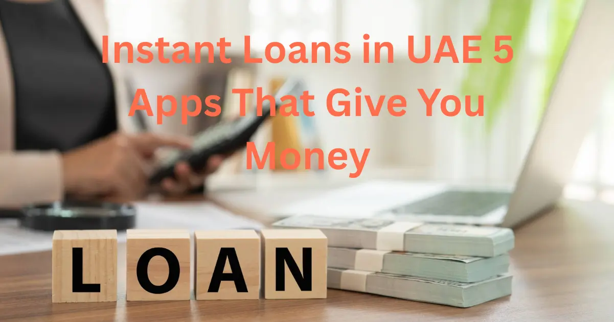 Instant Loans in UAE: 5 Apps That Give You Money